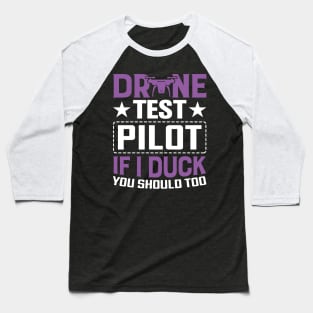 Drone Test Pilot - If I Duck You Should Too Baseball T-Shirt